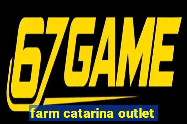 farm catarina outlet